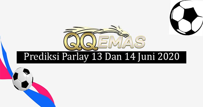 Prediksi Mix Parlay 13 Dan 14 Juni 2020