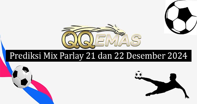 Prediksi Mix Parlay 21 Dan 22 Desember 2024