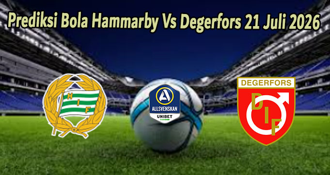 Prediksi Bola Hammarby Vs Degerfors 21 Juli 2026